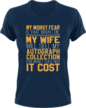 Load image into Gallery viewer, My worst fear-my wife selling my autograph collection T-Shirtdad, Dad Jokes, Fathers day, fear, Ladies, Mens, Unisex, wife