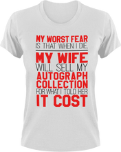 Load image into Gallery viewer, My worst fear-my wife selling my autograph collection T-Shirtdad, Dad Jokes, Fathers day, fear, Ladies, Mens, Unisex, wife