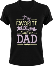 Load image into Gallery viewer, My favorite people call me dad T-Shirtdad, Fathers day, funny, Ladies, Mens, Unisex