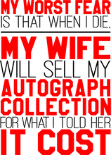 Load image into Gallery viewer, My worst fear-my wife selling my autograph collection T-Shirtdad, Dad Jokes, Fathers day, fear, Ladies, Mens, Unisex, wife