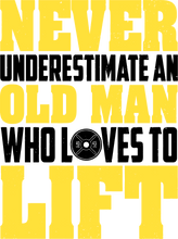 Load image into Gallery viewer, Never underestimate an old man who loves to lift T-ShirtDad Jokes, fitness, funny, gym, Ladies, lifting, Mens, old, Unisex, weights, workout