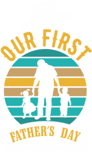 Load image into Gallery viewer, Our first father's day T-Shirtdad, Fathers day, Ladies, Mens, Unisex