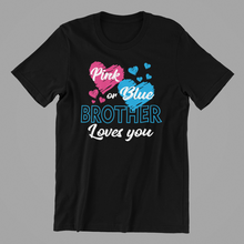 Load image into Gallery viewer, Pink or Blue Brother Loves You - Gender Reveal Tshirt