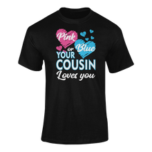 Load image into Gallery viewer, Pink Or Blue Your Cousin Loves You T-ShirtLadies, Mens, Unisex