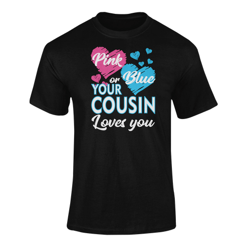 Pink Or Blue Your Cousin Loves You T-ShirtLadies, Mens, Unisex