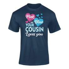 Load image into Gallery viewer, Pink Or Blue Your Cousin Loves You T-ShirtLadies, Mens, Unisex