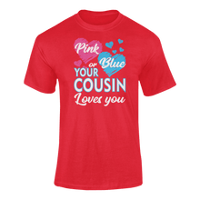 Load image into Gallery viewer, Pink Or Blue Your Cousin Loves You T-ShirtLadies, Mens, Unisex