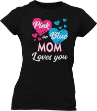 Load image into Gallery viewer, Pink Or Blue Your Mom Loves You Ladies T-Shirtdog, Ladies