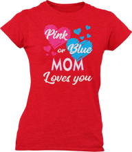 Load image into Gallery viewer, Pink Or Blue Your Mom Loves You Ladies T-Shirtdog, Ladies