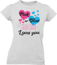 Load image into Gallery viewer, Pink Or Blue Your Mom Loves You Ladies T-Shirtdog, Ladies