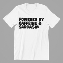 Load image into Gallery viewer, Powered by Caffeine and Sarcasm Tshirt
