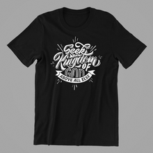 Load image into Gallery viewer, Seek the Kingdom of God Above All Else Tshirt Matthew 6:33