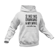 Load image into Gallery viewer, Singing Drinking And My Wife Hoodie