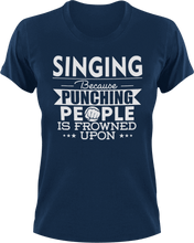 Load image into Gallery viewer, Singing not punching T-Shirtart, Because punching people, Ladies, Mens, music, musician, sing, singer, singing, Unisex