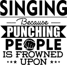Load image into Gallery viewer, Singing not punching T-Shirtart, Because punching people, Ladies, Mens, music, musician, sing, singer, singing, Unisex