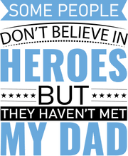 Load image into Gallery viewer, Some people don't believe in heroes T-Shirtdad, Fathers day, Ladies, Mens, superhero, Unisex