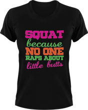 Load image into Gallery viewer, Squat cause no one raps about little butts T-Shirtfitness, gym, Ladies, Mens, music, squats, Unisex