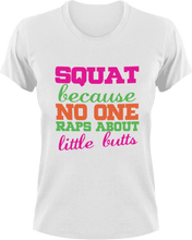 Load image into Gallery viewer, Squat cause no one raps about little butts T-Shirtfitness, gym, Ladies, Mens, music, squats, Unisex