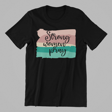 Load image into Gallery viewer, Strong Women Pray Tshirt