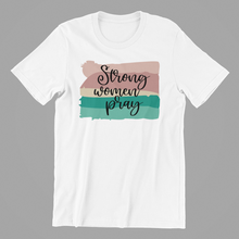 Load image into Gallery viewer, Strong Women Pray Tshirt