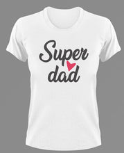 Load image into Gallery viewer, Super dad T-Shirtdad, Fathers day, funny, Ladies, Mens, Unisex