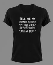 Load image into Gallery viewer, Tell Me My Labrador is just A Dog T-Shirtanimals, dog, Ladies, Mens, Unisex