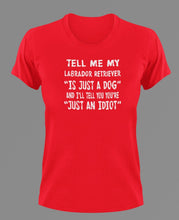 Load image into Gallery viewer, Tell Me My Labrador is just A Dog T-Shirtanimals, dog, Ladies, Mens, Unisex