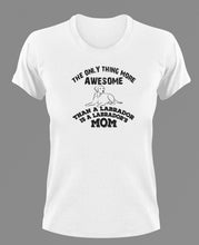 Load image into Gallery viewer, The Only Thing More Awesome Than A Labrador Is A Labrador Mom T-Shirtanimals, dog, Ladies, Mens, Unisex