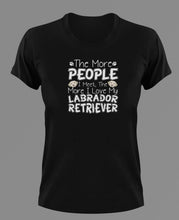 Load image into Gallery viewer, The More People I Meet The More I Love My Labrador T-Shirtanimals, dog, Ladies, Mens, Unisex