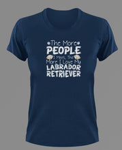 Load image into Gallery viewer, The More People I Meet The More I Love My Labrador T-Shirtanimals, dog, Ladies, Mens, Unisex
