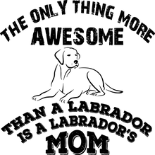 Load image into Gallery viewer, The Only Thing More Awesome Than A Labrador Is A Labrador Mom T-Shirtanimals, dog, Ladies, Mens, Unisex