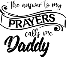 Load image into Gallery viewer, The Answer to my Prayers calls me Daddy T-shirtboy, brother, christian, dad, family, girl, Mens, motivation, nephew, uncle, Unisex