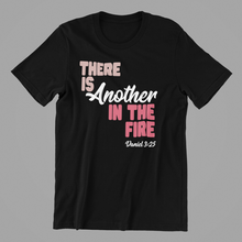 Load image into Gallery viewer, There is Another in the Fire Tshirt