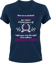 Load image into Gallery viewer, There are no shortcuts to master my craft - dance mom T-Shirtdance, dance mom, expert, Ladies, Mens, mom, proud, supermom, Unisex