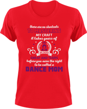 Load image into Gallery viewer, There are no shortcuts to master my craft - dance mom T-Shirtdance, dance mom, expert, Ladies, Mens, mom, proud, supermom, Unisex