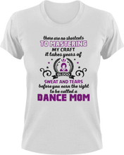 Load image into Gallery viewer, There are no shortcuts to master my craft - dance mom T-Shirtdance, dance mom, expert, Ladies, Mens, mom, proud, supermom, Unisex