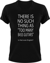 Load image into Gallery viewer, There is no such thing as too many bass guitars T-Shirtbass, guitar, Ladies, Mens, music, Unisex
