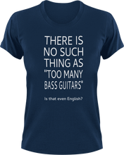 Load image into Gallery viewer, There is no such thing as too many bass guitars T-Shirtbass, guitar, Ladies, Mens, music, Unisex