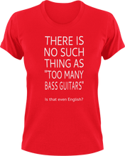Load image into Gallery viewer, There is no such thing as too many bass guitars T-Shirtbass, guitar, Ladies, Mens, music, Unisex