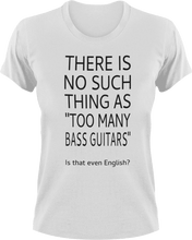 Load image into Gallery viewer, There is no such thing as too many bass guitars T-Shirtbass, guitar, Ladies, Mens, music, Unisex