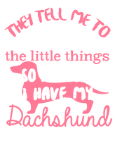 Load image into Gallery viewer, They tell me to enjoy the little things Dachshund T-Shirtanimals, dog, Ladies, Mens, pets, Unisex