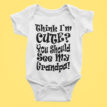Load image into Gallery viewer, Think I'm Cute You Should See My Grandpa Baby Vest