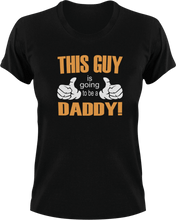 Load image into Gallery viewer, This Guy Is Going To Be A Daddy! T-Shirtbaby, cool dad, dad, fatherhood, Fathers day, Mens, Unisex