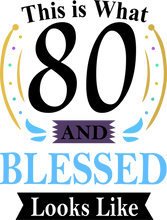 Load image into Gallery viewer, This is what 80 and Blessed Looks like 80th Birthday T-shirtbirthday, Ladies, Mens, Unisex