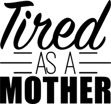 Load image into Gallery viewer, Tired as a Mother T-Shirtfamily, Ladies, Mens, mom, tired, Unisex