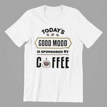 Load image into Gallery viewer, Todays Good Mood is Sponsored by Coffee Tshirt