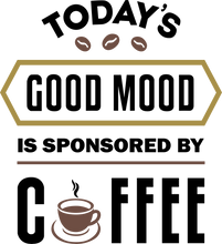 Load image into Gallery viewer, Todays Good Mood is Sponsored by Coffee Tshirt