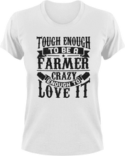 Load image into Gallery viewer, Tough enough to be a farmer crazy enough to love it T-Shirtcrazy, farm, farmer, farming, Ladies, love, Mens, Unisex