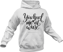 Load image into Gallery viewer, You had me at wine Hoodie