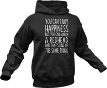 Load image into Gallery viewer, You can't buy happiness but you can marry a redhead and that's kind of the same thing Hoodie